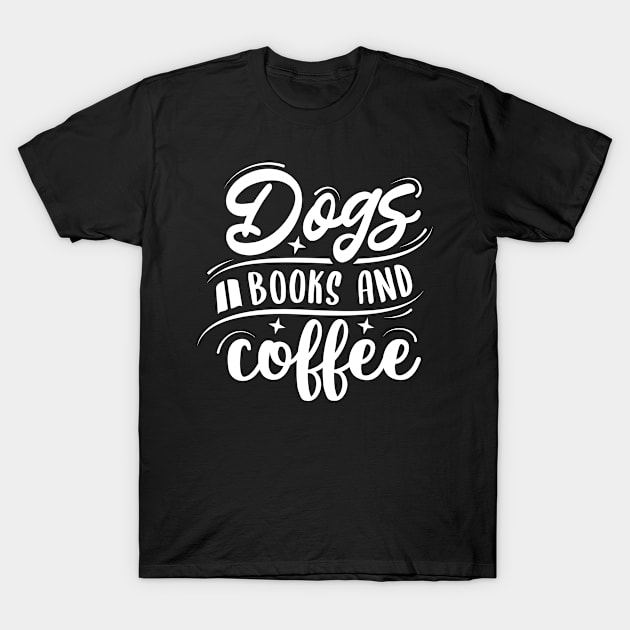 Dogs, books and coffee T-Shirt by AllThingsCutie